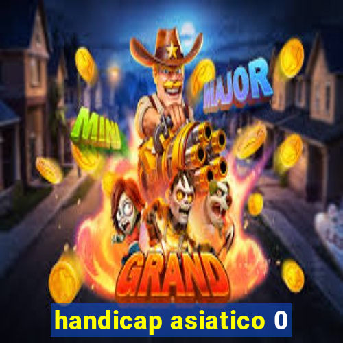 handicap asiatico 0